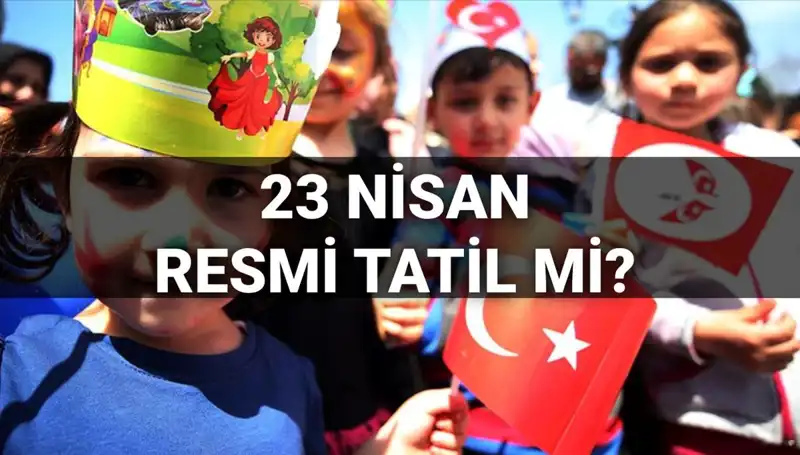 23 Nisan Resmi Tatil Mi? 2025'te Okullar Nasıl Olacak?