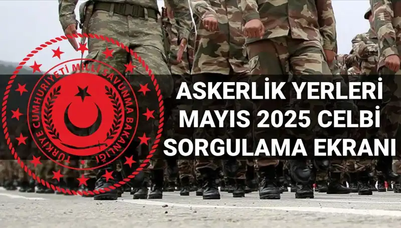 Mayıs Ayında 2025 Askerlik Yerleri Sorgulama Süreci Başlıyor