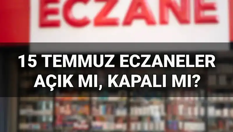 15 Temmuz 2023'te Eczaneler Açık Mı? İşte Yanıtı!