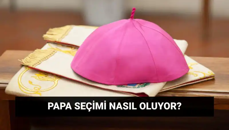 Yeni Papa Seçimi İçin Gözler Konklavda! Süreç ve Saat Nedir?