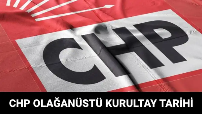 CHP Olağanüstü Kurultayı 2025: Tarih, Saat ve Adaylar Belli Oldu