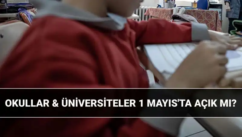 1 Mayıs Resmi Tatil Mi? Okul ve Üniversiteler Açık mı?