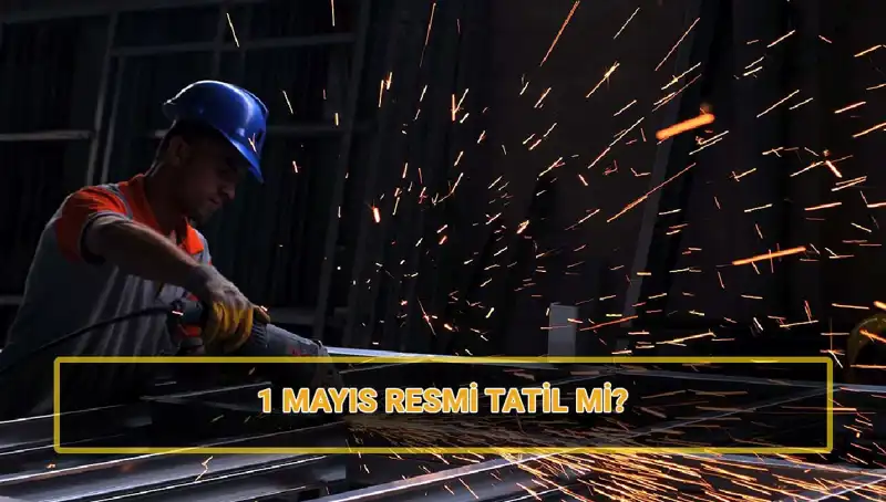 1 Mayıs İşçi Bayramı: Resmi Tatil ve 30 Nisan Durumu Nedir?