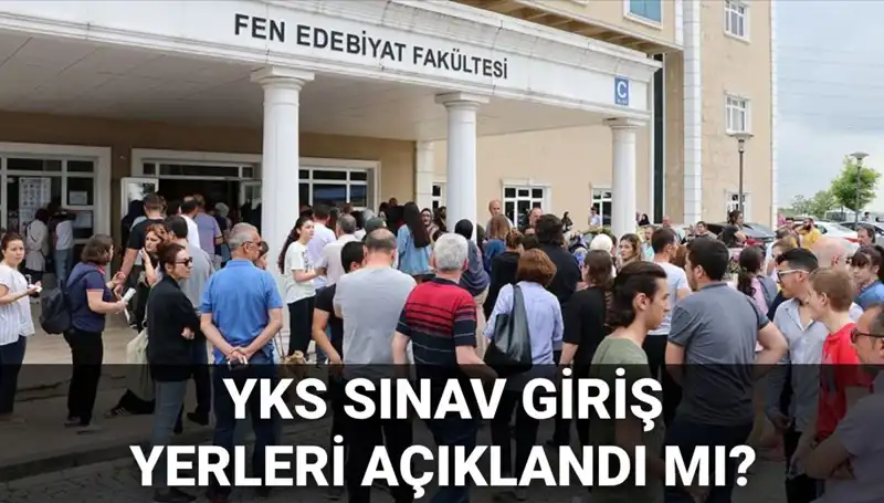 YKS Sınav Giriş Yerleri Açıklanıyor: 2025 YKS Ne Zaman?
